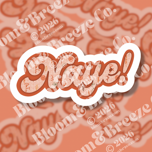 ‘Naye!’ sticker featuring stylized script lettering inspired by a popular rez expression, filled with a soft floral pattern.
